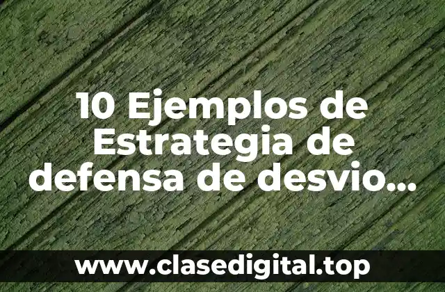 10 Ejemplos de Estrategia de defensa de desvio de ataque