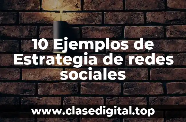10 Ejemplos de Estrategia de redes sociales