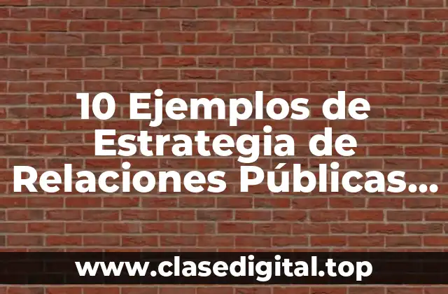 10 Ejemplos de Estrategia de Relaciones Públicas para un Producto