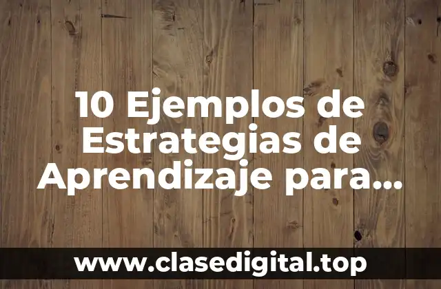 10 Ejemplos de Estrategias de Aprendizaje para Adultos