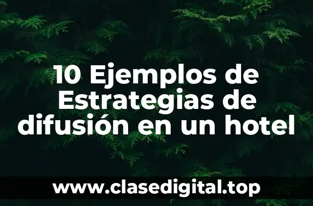 10 Ejemplos de Estrategias de difusión en un hotel