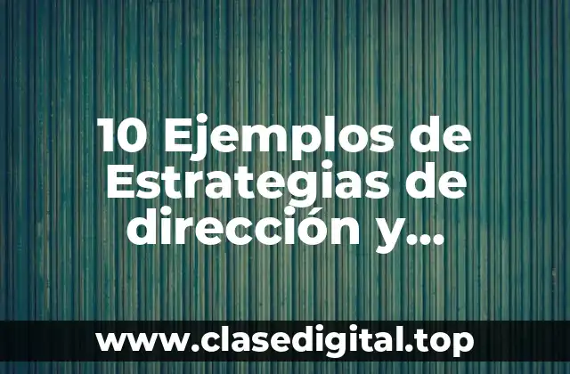 10 Ejemplos de Estrategias de dirección y motivación en una empresa