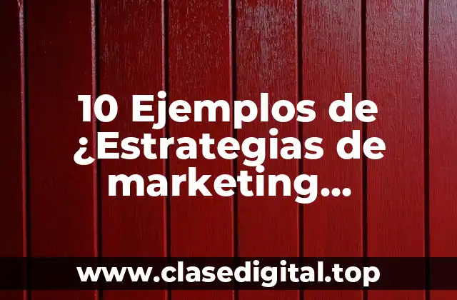 10 Ejemplos de ¿Estrategias de marketing efectivas?