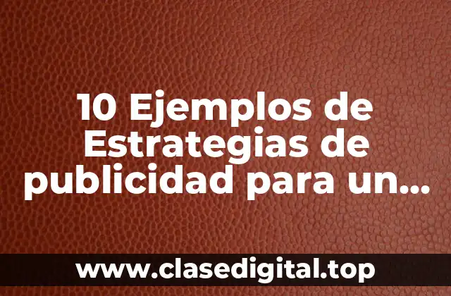 10 Ejemplos de Estrategias de publicidad para un producto