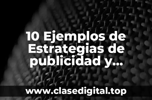 10 Ejemplos de Estrategias de publicidad y promocion de ventas