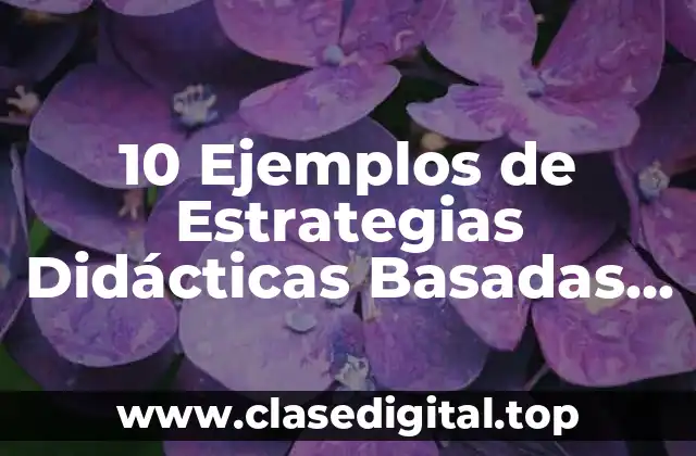 10 Ejemplos de Estrategias Didácticas Basadas en Método de Casos
