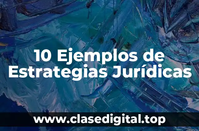 10 Ejemplos de Estrategias Jurídicas