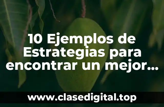 10 Ejemplos de Estrategias para encontrar un mejor trabajo