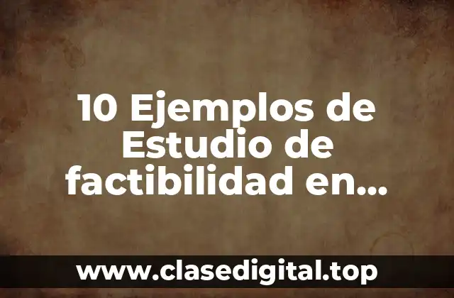 10 Ejemplos de Estudio de factibilidad en ingeniería de software