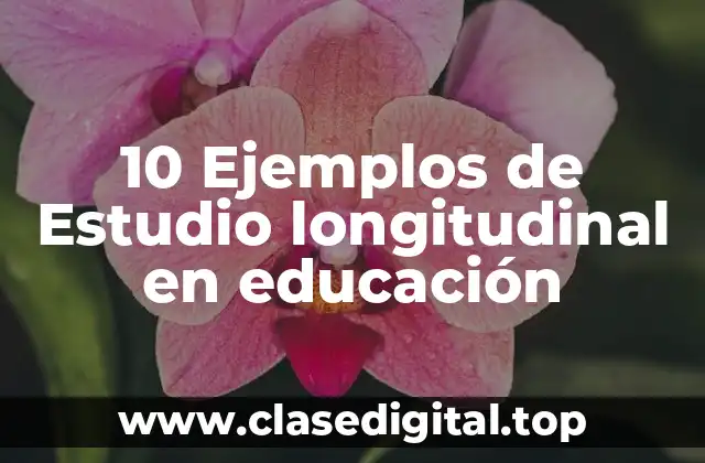 Ejemplos de estudios longitudinales en educación