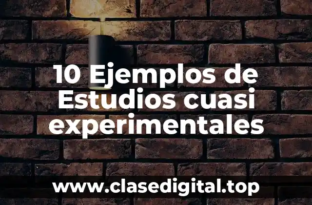 10 Ejemplos de Estudios cuasi experimentales