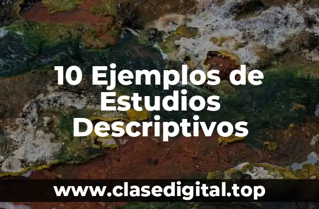 10 Ejemplos de Estudios Descriptivos