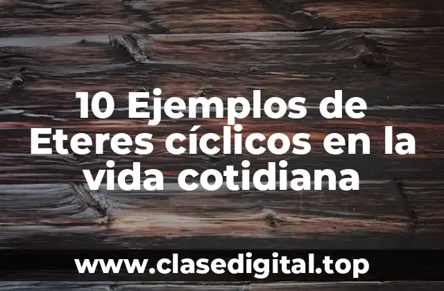 10 Ejemplos de Eteres cíclicos en la vida cotidiana