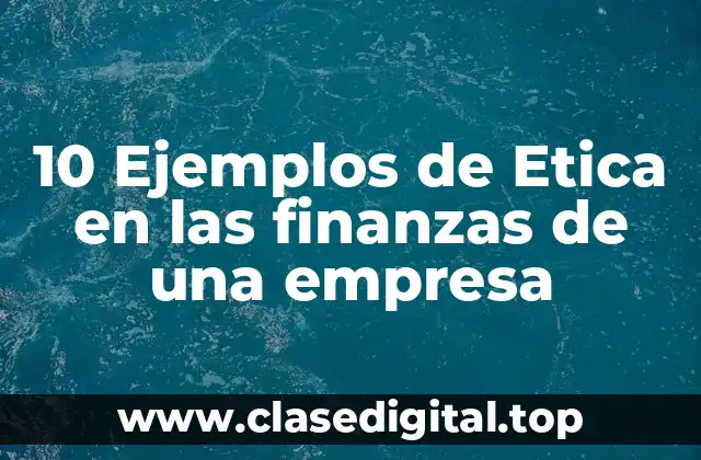 Ejemplos de ética en las finanzas de una empresa