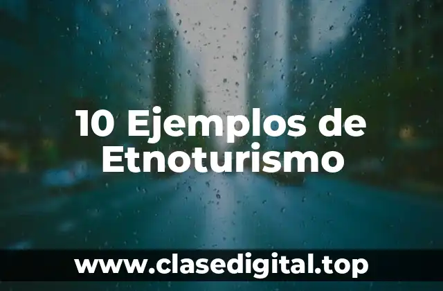 10 Ejemplos de Etnoturismo