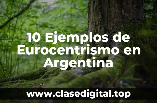 10 Ejemplos de Eurocentrismo en Argentina