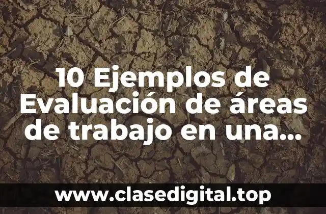 10 Ejemplos de Evaluación de áreas de trabajo en una empresa