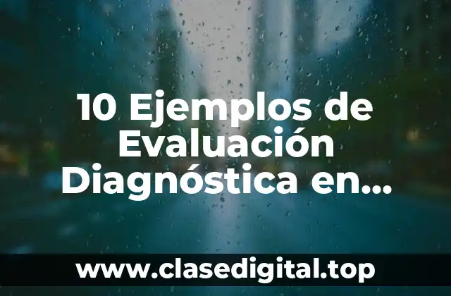 10 Ejemplos de Evaluación Diagnóstica en Primaria en Prosa