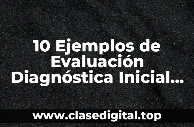 10 Ejemplos de Evaluación Diagnóstica Inicial para Preescolares Gratuitas