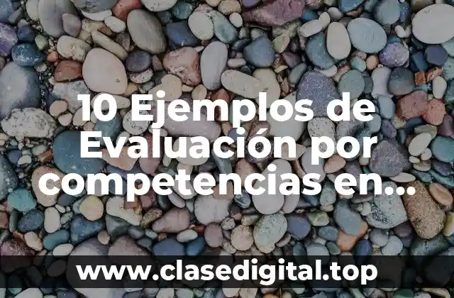 10 Ejemplos de Evaluación por competencias en primaria