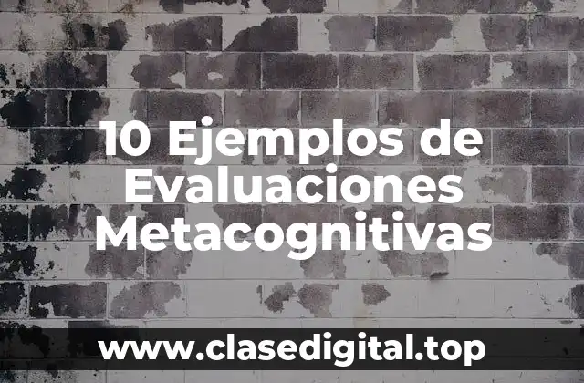 Ejemplos de Evaluaciones Metacognitivas