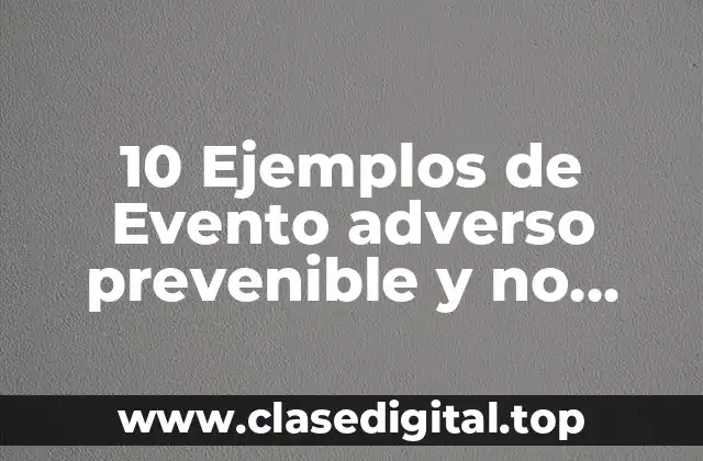 10 Ejemplos de Evento adverso prevenible y no prevenible