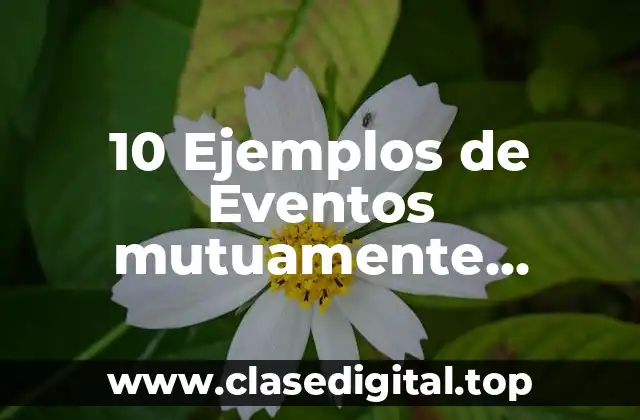 10 Ejemplos de Eventos mutuamente excluyentes en probabilidad