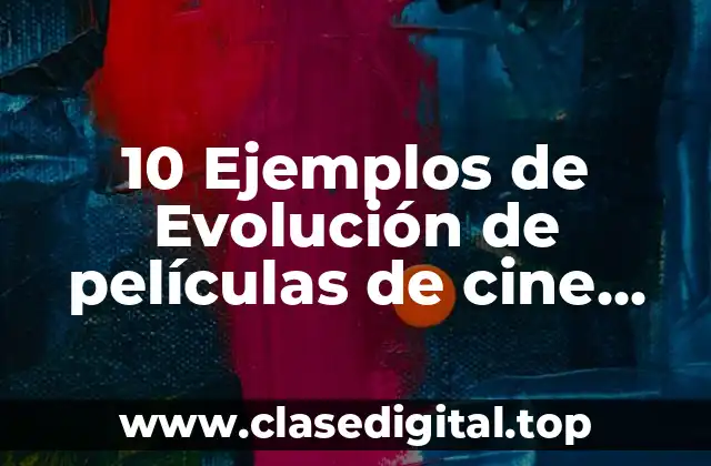 10 Ejemplos de Evolución de películas de cine mexicano contemporáneo