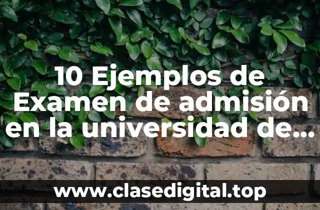 10 Ejemplos de Examen de admisión en la universidad de Chapingo
