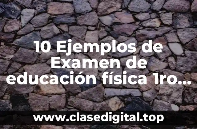 10 Ejemplos de Examen de educación física 1ro primaria