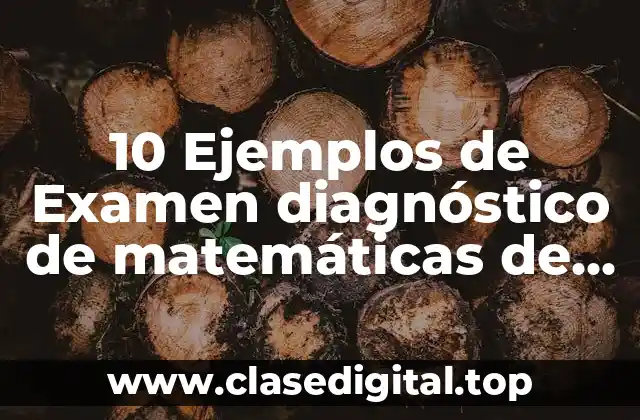 10 Ejemplos de Examen diagnóstico de matemáticas de secundaria