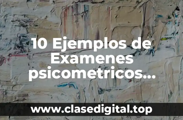 10 Ejemplos de Examenes psicometricos contestados