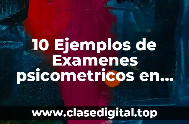 10 Ejemplos de Examenes psicometricos en linea