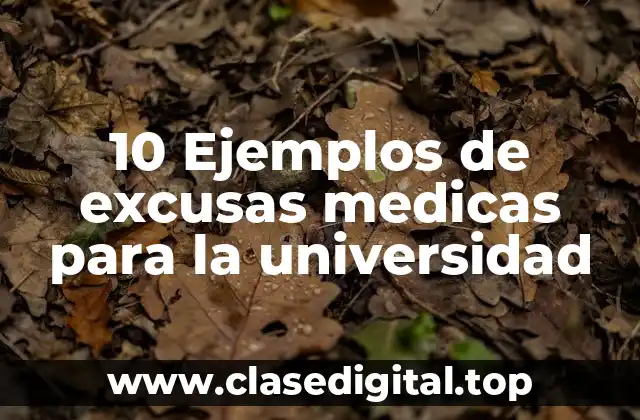 10 Ejemplos de excusas medicas para la universidad