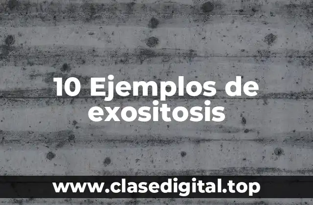 10 Ejemplos de exositosis