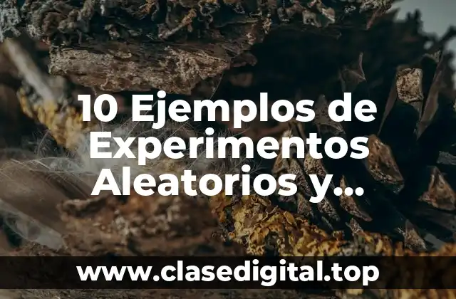 10 Ejemplos de Experimentos Aleatorios y Deterministas