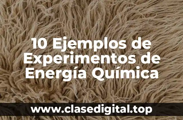 10 Ejemplos de Experimentos de Energía Química