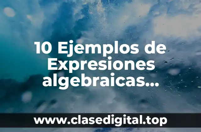 10 Ejemplos de Expresiones algebraicas racionales fraccionarias