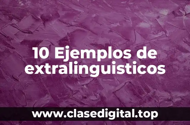 10 Ejemplos de extralinguisticos
