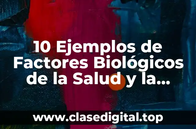 10 Ejemplos de Factores Biológicos de la Salud y la Enfermedad