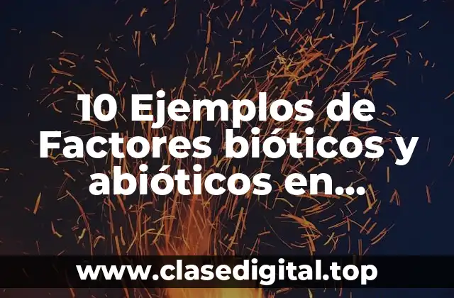 10 Ejemplos de Factores bióticos y abióticos en ecosistemas mexicanos