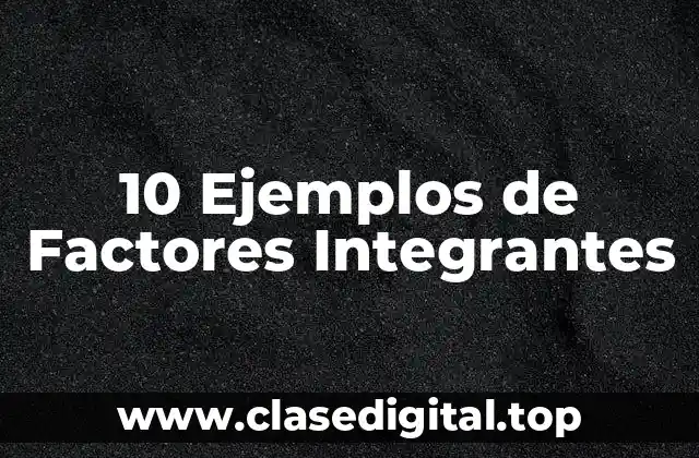 10 Ejemplos de Factores Integrantes