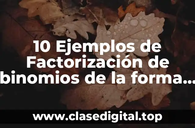 10 Ejemplos de Factorización de binomios de la forma ax