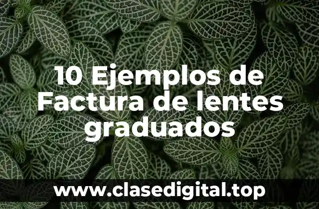 10 Ejemplos de Factura de lentes graduados