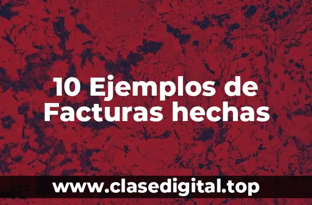 10 Ejemplos de Facturas hechas
