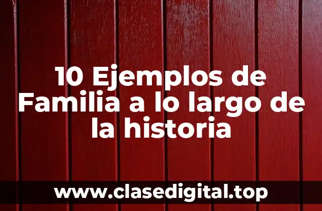 Ejemplos de familia a lo largo de la historia