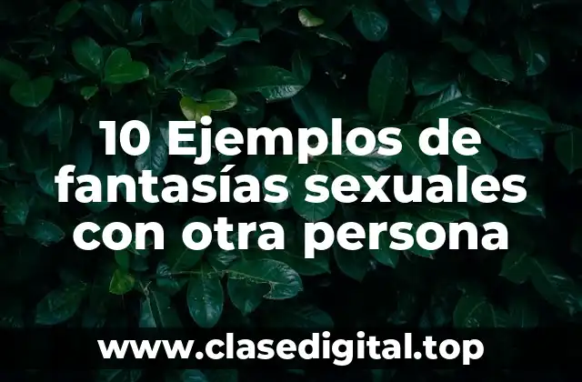 10 Ejemplos de fantasías sexuales con otra persona
