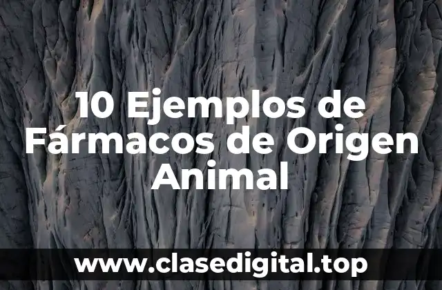 10 Ejemplos de Fármacos de Origen Animal
