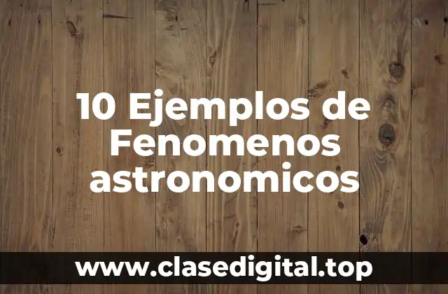 10 Ejemplos de Fenomenos astronomicos