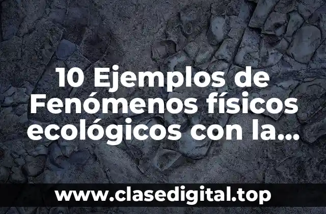 10 Ejemplos de Fenómenos físicos ecológicos con la mecánica cuántica
